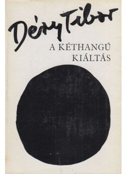 Déry Tibor - A kéthangú kiáltás Déry Tibor - A kéthangú kiáltás, Budapest 1968 antikvár könyv