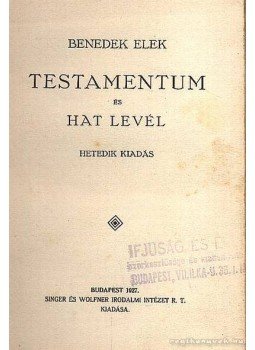 Benedek Elek - Testamentum és Hat levél Benedek Elek - Testamentum és Hat levél, Budapest 1927 antikvár könyv