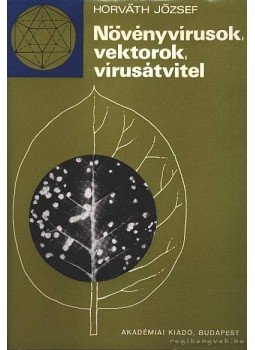 Horváth József - Növényvírusok, vektorok, vírusátvitel Horváth József - Növényvírusok, vektorok, vírusátvitel, Budapest 1972 antikvár könyv
