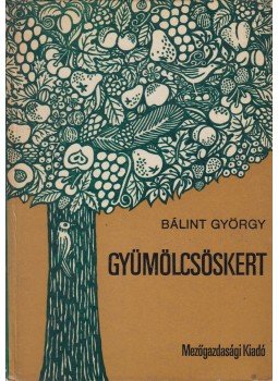 Dr. Bálint György - Gyümölcsöskert Dr. Bálint György - Gyümölcsöskert, Budapest 1972 antikvár könyv