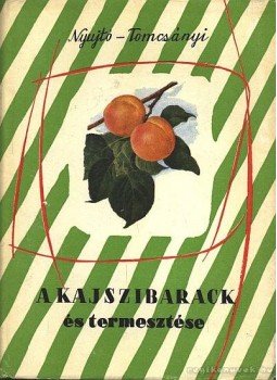 Tomcsányi Pál, Nyujtó Ferenc - A kajszibarack és termesztése Tomcsányi Pál, Nyujtó Ferenc - A kajszibarack és termesztése, Budapest 1959 antikvár könyv