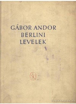 Gábor Andor - Berlini levelek Gábor Andor - Berlini levelek, Budapest 1960 antikvár könyv