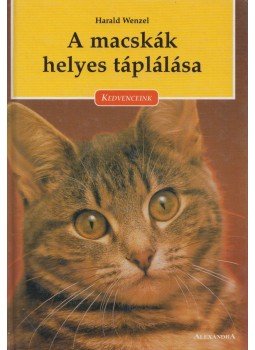 Wenzel, Harald - A macskák helyes táplálása Wenzel, Harald - A macskák helyes táplálása, Pécs 1999 antikvár könyv