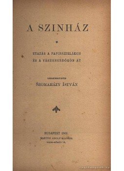 Szomaházy István - A szinház Szomaházy István - A szinház, Budapest 1901 antikvár könyv