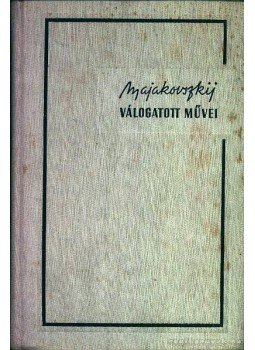 Majakovszkij, Vlagyimir - Vlagyimir Majakovszkij válogatott művei IV. Majakovszkij, Vlagyimir - Vlagyimir Majakovszkij válogatott művei IV., Budapest 1957 antikvár könyv