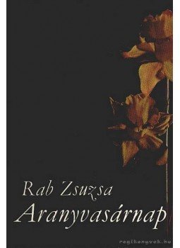 Rab Zsuzsa - Aranyvasárnap Rab Zsuzsa - Aranyvasárnap, Budapest 1968 antikvár könyv
