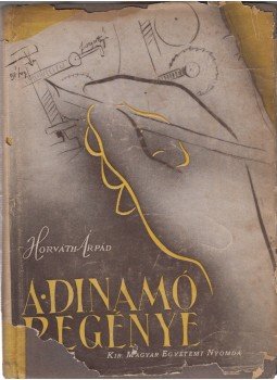 Horváth Árpád - A dinamó regénye Horváth Árpád - A dinamó regénye, Budapest 1944 antikvár könyv