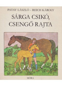 Patay László - Sárga csikó, csengő rajta Patay László - Sárga csikó, csengő rajta, Budapest 1982 antikvár könyv