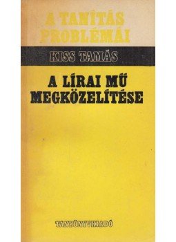 Kiss Tamás - A lírai mű megközelítése Kiss Tamás - A lírai mű megközelítése, Budapest 1970 antikvár könyv