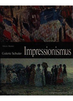 Schuler, Galerie, Martini, Alberto - Impressionismus Schuler, Galerie, Martini, Alberto - Impressionismus, München 1974 antikvár könyv