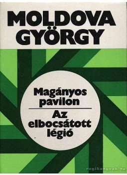 Moldova György - Magányos pavilon / Az elbocsátott légió Moldova György - Magányos pavilon / Az elbocsátott légió, Budapest 1981 antikvár könyv