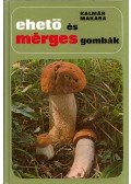 Dr. Kalmár Zoltán,Makara György - Ehető és mérges gombák