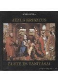 Szabó Attila - Jézus Krisztus élete és tanításai
