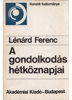 Lénárd Ferenc - A gondolkodás hétköznapjai Lénárd Ferenc - A gondolkodás hétköznapjai, Budapest 1982 antikvár könyv