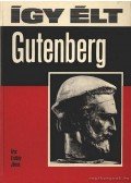 Erdődy János - Így élt Gutenberg