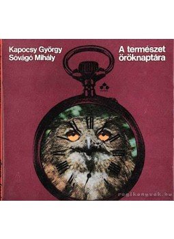 Kapocsy György, Sóvágó Mihály - A természet öröknaptára Kapocsy György, Sóvágó Mihály - A természet öröknaptára, Budapest 1971 antikvár könyv