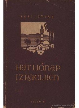 Vári István - Hat hónap Izraelben Vári István - Hat hónap Izraelben, Budapest 1959 antikvár könyv