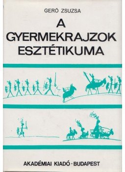 Gerő Zsuzsa - A gyermekrajzok esztétikuma Gerő Zsuzsa - A gyermekrajzok esztétikuma, Budapest 1974 antikvár könyv