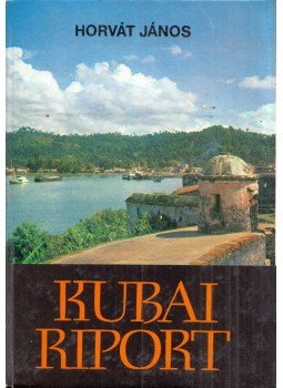 Horvát János - Kubai riport Horvát János - Kubai riport, Budapest 1974 antikvár könyv