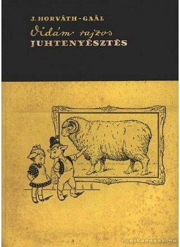 Dr. Gaál László, J. Horváth László - Vidám rajzos juhtenyésztés Dr. Gaál László, J. Horváth László - Vidám rajzos juhtenyésztés, Budapest 1966 antikvár könyv