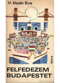 V. Deák Éva - Felfedezem Budapestet V. Deák Éva - Felfedezem Budapestet, Budapest 1974 antikvár könyv