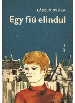 László Gyula - Egy fiú elindul László Gyula - Egy fiú elindul, Budapest 1976 antikvár könyv