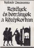 Kulcsár Zsuzsanna - Rejtélyek és botrányok a középkorban