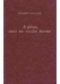Collier, Robert - A pénz, ami az utcán hever I-II. (egy kötetben)