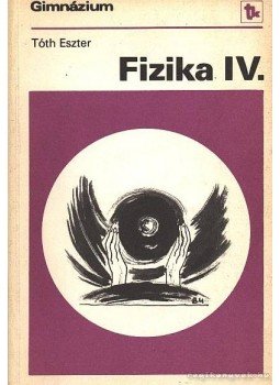 Tóth Eszter - Fizika IV. Tóth Eszter - Fizika IV., Budapest 1985 antikvár könyv