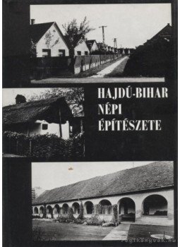 Szabó Imre, Angyal László, Sápi Lajos, Dankó Imre, Varga Gyula, Dám László - Hajdú-Bihar népi építészete Szabó Imre, Angyal László, Sápi Lajos, Dankó Imre, Varga Gyula, Dám László - Hajdú-Bihar népi építészete, Debrecen 1979 antikvár könyv
