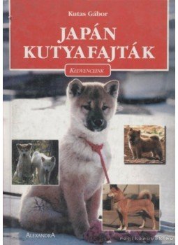Kutas Gábor - Japán kutyafajták Kutas Gábor - Japán kutyafajták, Pécs 0 antikvár könyv