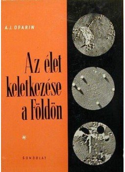 Oparin, A. I. - Az élet keletkezése a Földön Oparin, A. I. - Az élet keletkezése a Földön, Budapest 1960 antikvár könyv