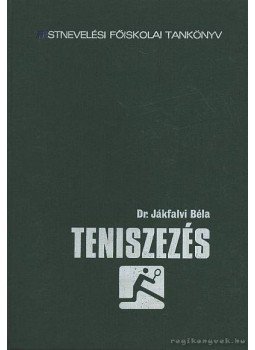Jákfalvi Béla - Teniszezés Jákfalvi Béla - Teniszezés, Budapest 1985 antikvár könyv
