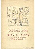 Sarkadi Imre - Ház a város mellett