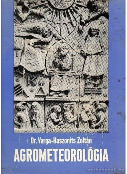 Varga-Haszonits Zoltán - Agrometeorológia Varga-Haszonits Zoltán - Agrometeorológia, Budapest 1977 antikvár könyv