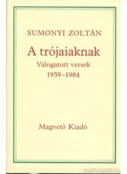 Sumonyi Zoltán - A trójaiaknak Sumonyi Zoltán - A trójaiaknak, Budapest 1986 antikvár könyv