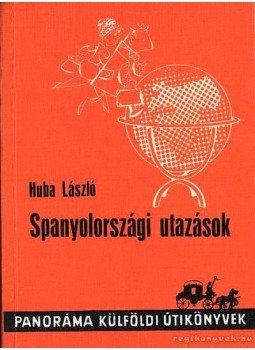 Huba László - Spanyolországi utazások Huba László - Spanyolországi utazások, Budapest 1974 antikvár könyv