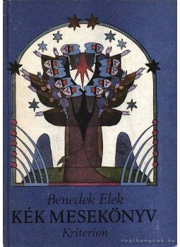 Benedek Elek - Kék mesekönyv - A világ legszebb meséiből Benedek Elek - Kék mesekönyv - A világ legszebb meséiből, Bukarest 1990 antikvár könyv