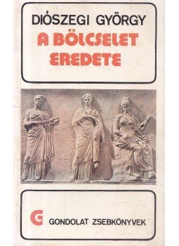 Diószegi György - A bölcselet eredete Diószegi György - A bölcselet eredete, Budapest 1979 antikvár könyv