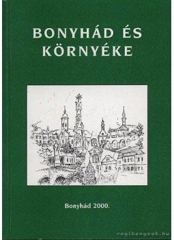 Bodor Árpád, Bucsányi György, Chlebovics Miklós, Dománszky Zoltán, Rónai József, Solymár Imre, Szőts Zoltán, Tóth István Zsolt - Bonyhád és környéke Bodor Árpád, Bucsányi György, Chlebovics Miklós, Dománszky Zoltán, Rónai József, Solymár Imre, Szőts Zoltán, Tóth István Zsolt - Bonyhád és környéke, Bonyhád 2000 antikvár könyv