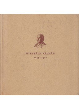 Mikszáth Kálmán - Mikszáth Kálmán 1847-1910 Mikszáth Kálmán - Mikszáth Kálmán 1847-1910, Budapest 1961 antikvár könyv