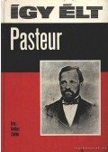 Halász Zoltán - Így élt Pasteur