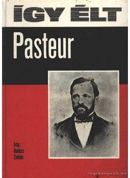 Halász Zoltán - Így élt Pasteur Halász Zoltán - Így élt Pasteur, Budapest 1976 antikvár könyv