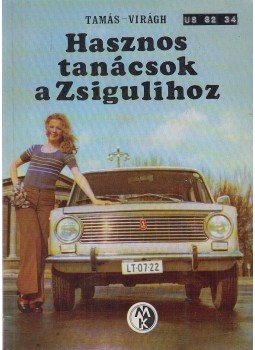Tamás György, Virágh Iván - Hasznos tanácsok a Zsigulihoz Tamás György, Virágh Iván - Hasznos tanácsok a Zsigulihoz, Budapest 1974 antikvár könyv