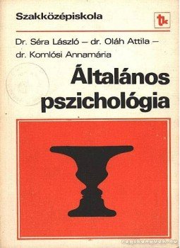 Dr. Séra László, Dr. Oláh Attila, Dr. Komlósi Annamária - Általános pszichológia Dr. Séra László, Dr. Oláh Attila, Dr. Komlósi Annamária - Általános pszichológia, Budapest 1980 antikvár könyv