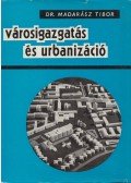 Madarász Tibor dr. - Városigazgatás és urbanizáció