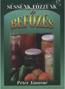 Péter Jánosné - Házi tartósítás Péter Jánosné - Házi tartósítás, Budapest 2001 antikvár könyv