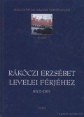 Benda Borbála (szerk.),Várkonyi Gábor (szerk.) - Rákóczi Erzsébet levelei férjéhez