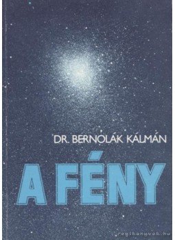 Bernolák Kálmán - A fény Bernolák Kálmán - A fény, Budapest 1981 antikvár könyv