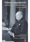 Churchill. Winston S. - Sohase engedjetek!